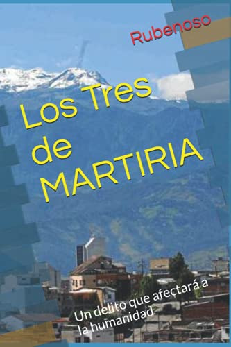 Los Tres De Martiria: Un Delito Que Afectara A La Humanidad