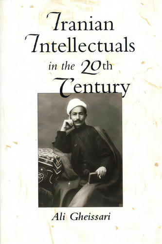 Iranian Intellectuals In The Twentieth Century, De Gheissari, Ali. Editorial Univ Of Texas Pr, Tapa Blanda En Inglés