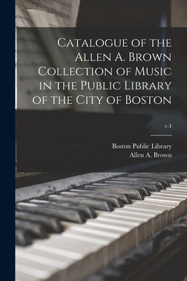 Libro Catalogue Of The Allen A. Brown Collection Of Music...