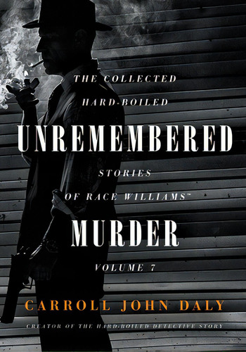 Unremembered Murder: The Collected Hard-boiled Stories Of Race Williams, Volume 7, De Daly, Carroll John. Editorial Steeger Books, Tapa Blanda En Inglés