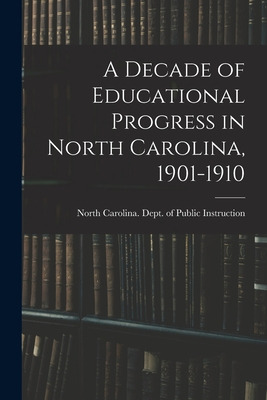 Libro A Decade Of Educational Progress In North Carolina,...