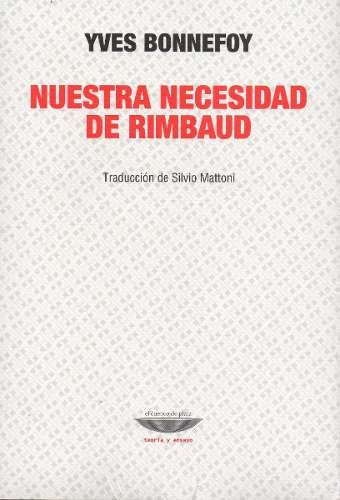 Nuestra Necesidad De Rimbaud - Yves Bonnefoy