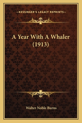 Libro A Year With A Whaler (1913) - Burns, Walter Noble