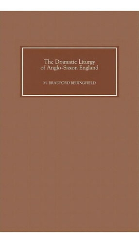 The Dramatic Liturgy Of Anglo-saxon England, De M.bradford Bedingfield. Editorial Boydell Brewer Ltd, Tapa Dura En Inglés