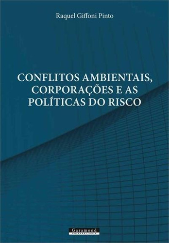 Conflitos Ambientais, Corporaçoes E As Politicas Do Risco - 1ªed.(2020), De Raquel Giffoni Pinto. Editora Garamond, Capa Mole, Edição 1 Em Português, 2020