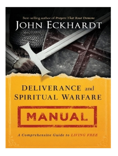 Deliverance And Spiritual Warfare Manual - John Eckhar. Eb15