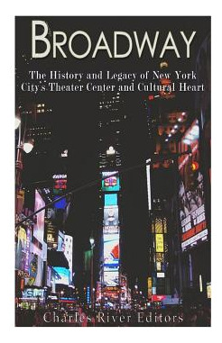 Libro Broadway: The History And Legacy Of New York City's...