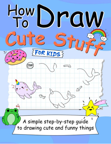 Libro: How To Draw Cute Stuff For Kids: A Simple Step-by-ste
