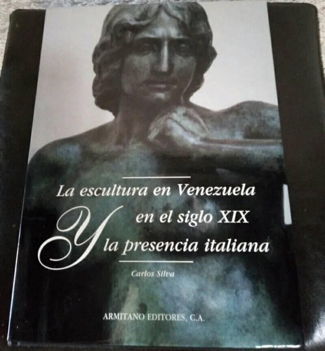 Libro La Escultura En Venezuela En El Siglo Xix Y La Presenc