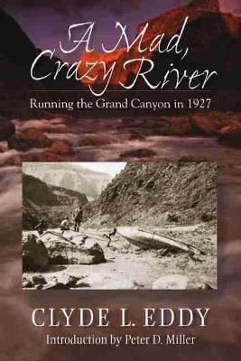 A Mad, Crazy River : Running The Grand Canyon In 1927 - C...