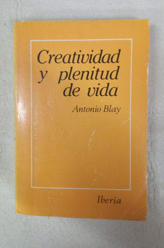 Creatividad Y Plenitud De Vida - Antonio Blay - Iberia