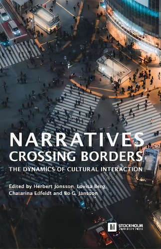 Narratives Crossing Borders : The Dynamics Of Cultural Interaction, De Herbert Jonsson. Editorial Stockholm University Press, Tapa Blanda En Inglés