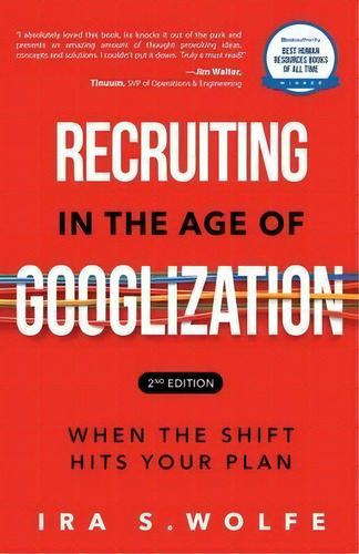 Recruiting In The Age Of Googlization Second Edition : When The Shift Hits Your Plan, De Ira S Wolfe. Editorial Authors Place Press, Tapa Blanda En Inglés