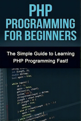 Php Programming For Beginners : The Simple Guide To Learning Php Fast!, De Tim Warren. Editorial Ingram Publishing, Tapa Blanda En Inglés