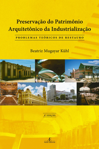 Preservação do Patrimônio Arquitetônico da Industrialização: Problemas Teóricos de Restauro, de Kühl, Beatriz Mugayar. Editora Ateliê Editorial Ltda - EPP, capa mole em português, 2018