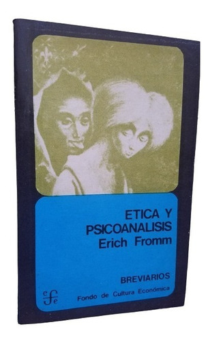 Etica Y Psicoanalisis Erich Fromm Breviario Fce