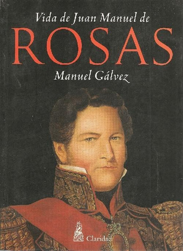 Libro Vida De Juan Manuel De Rosas De Manuel Galvez