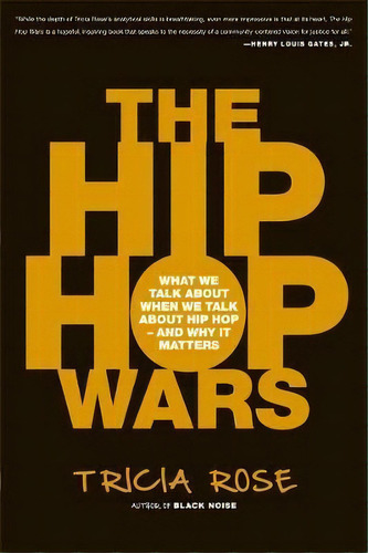 The Hip Hop Wars : What We Talk About When We Talk About Hip Hop--and Why It Matters, De Tricia Rose. Editorial Ingram Publisher Services Us, Tapa Blanda En Inglés