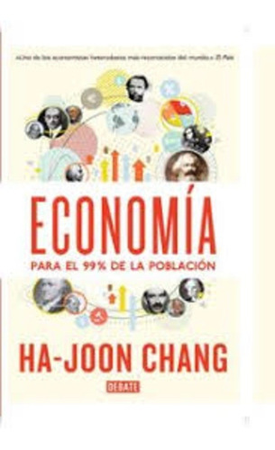 Economia Para El 99% De La Poblacion - Ha-joon Chang