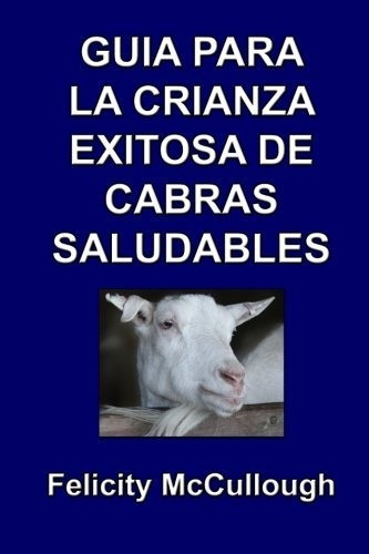 Libro : Guia Para La Crianza Exitosa De Cabras Saludables..