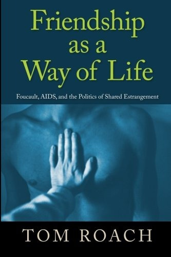 Friendship As A Way Of Life Foucault, Aids, And The Politics