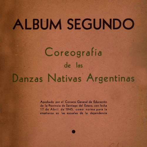 Álbum Segundo. Coreografía De Las Danza Nativas Argentinas.