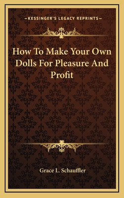 Libro How To Make Your Own Dolls For Pleasure And Profit ...
