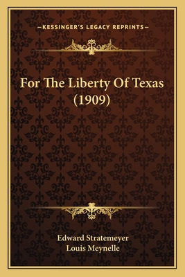 Libro For The Liberty Of Texas (1909) For The Liberty Of ...