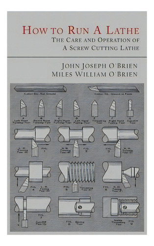 How To Run A Lathe : The Care And Operation Of A Screw Cutting Lathe, De John Joseph O'brien. Editorial Martino Fine Books, Tapa Dura En Inglés