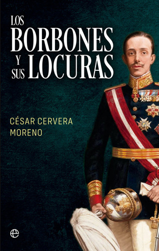 Libro Los Borbones Y Sus Locuras Bol - Cervera Moreno, Ce...