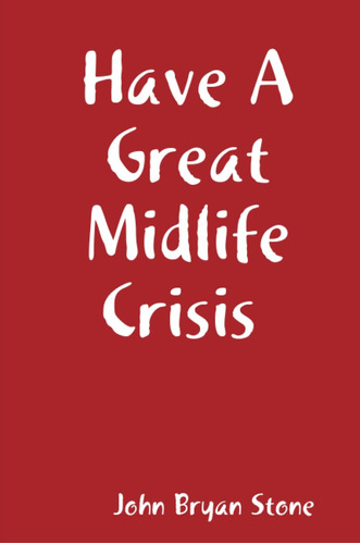 Libro:  Have A Great Midlife Crisis