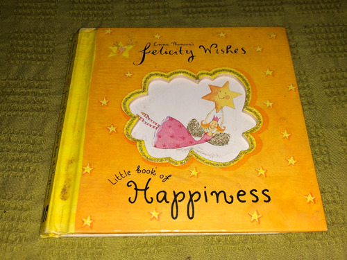 Felicity Wishes Litle Book Of Happiness - Emma Thomson's