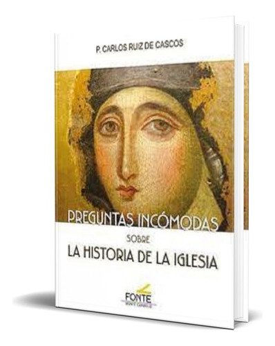 Libro Preguntas Incómodas Sobre La Historia De La Iglesia, De P. Carlos Ruiz De Cascos. Editorial Monte Carmelo, Tapa Blanda En Español, 2023
