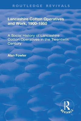 Libro Lancashire Cotton Operatives And Work, 1900-1950: A...