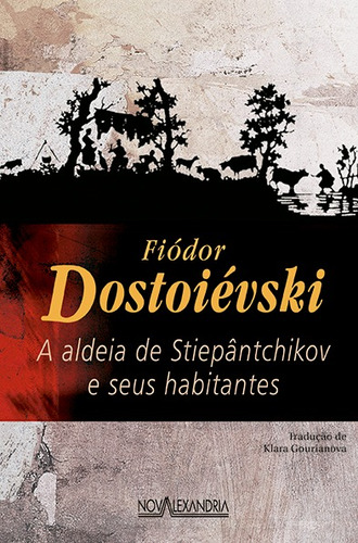 A aldeia de Stiepantchikov e seus habitantes, de Dostoievski, Fiódor. Editora Nova Alexandria Ltda, capa mole em português, 2015