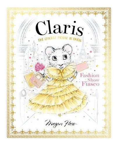 Claris: Fashion Show Fiasco : The Chicest Mouse In Paris, De Megan Hess. Editorial Hardie Grant Children's Publishing, Tapa Dura En Inglés
