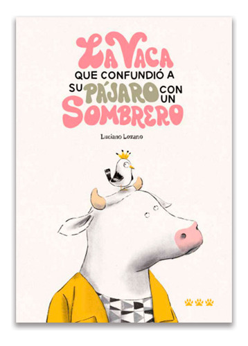 Libro La Vaca Que Confundio A Su Pajaro Con Un Sombrero