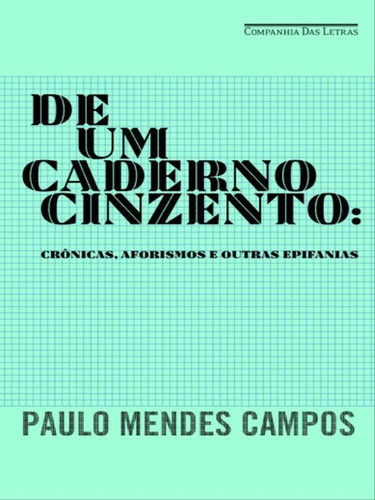 De Um Caderno Cinzento: Cronicas, Aforismos E Outras Epifanias, De Campos, Paulo Mendes. Editora Companhia Das Letras, Capa Mole, Edição 1ª Edição - 2015 Em Português