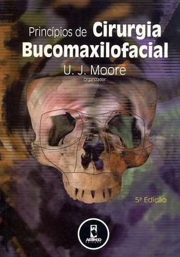 Princípios de Cirurgia Bucomaxilofacial, de Moore, U. J.. Artmed Editora Ltda., capa mole em português, 2003