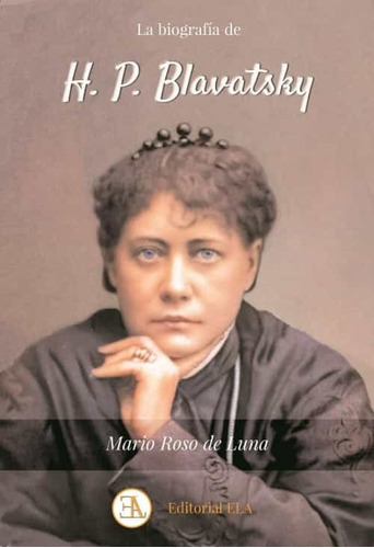 La Biografía De H P Blavatsky, de Roso de Luna, Mario. Editorial Ela (E.L.A.: Ediciones Librería Argentina), tapa blanda, edición 1 en español