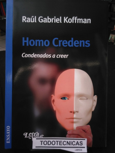 Homo Credens.  Condenados A Creer  Raúl Koffman -lv-