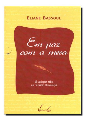 Em Paz Com A Mesa: 32 Variações Sobre Um Só Tema - Alimen, De Eliaine Bassoul. Editora Vieira E Lent, Capa Mole Em Português