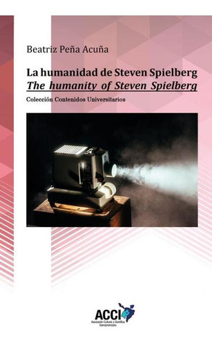 La Humanidad De Steven Spielberg, De Beatriz Peña Acuña