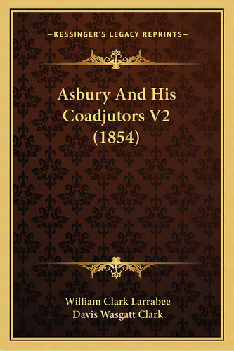 Asbury And His Coadjutors V2 (1854), De Larrabee, William Clark. Editorial Kessinger Pub Llc, Tapa Blanda En Inglés