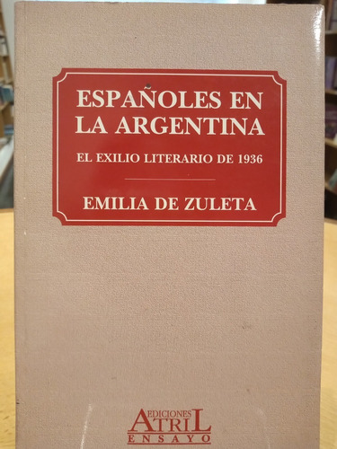 Españoles En La Argentina. El Exilio Literario De 1936