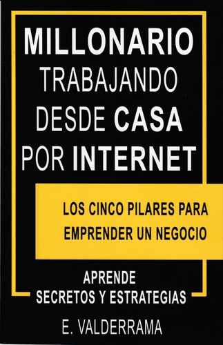 Millonario Trabajando Desde Casa Por Internet. E. Valderrama