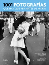 Comprar 1001 fotografías que hay que ver antes de morir, de Lowe, Paul. Ad hoc Editorial Grijalbo, tapa blanda en español, 2017