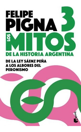 Los Mitos De La Historia Argentina 3  - Felipe Isidro Pigna