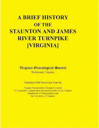 A Brief History Of The Staunton And James River Turnpike [virginia] Published With Permission Fro..., De Virginia Genealogical Society. Editorial Heritage Books, Tapa Blanda En Inglés