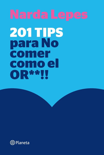 201 Tips Para No Comer Como El Or**!! - Narda Lepes - Libro